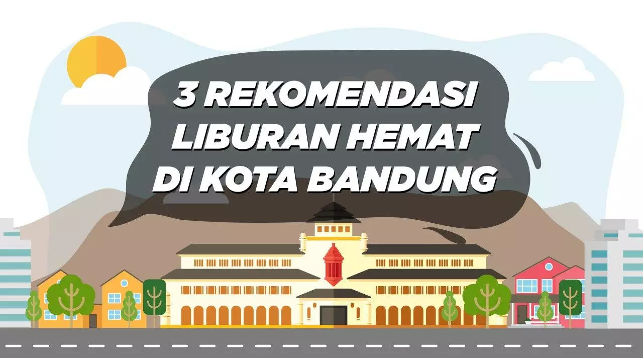 Tiga Rekomedasi Liburan Hemat di Bandung