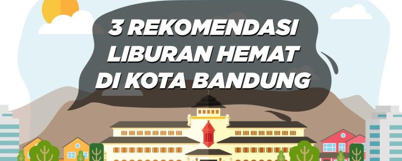 tiga rekomendasi liburan hemat di kota bandung